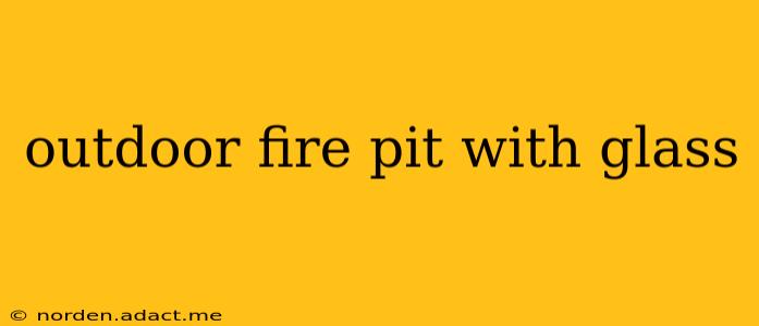 outdoor fire pit with glass