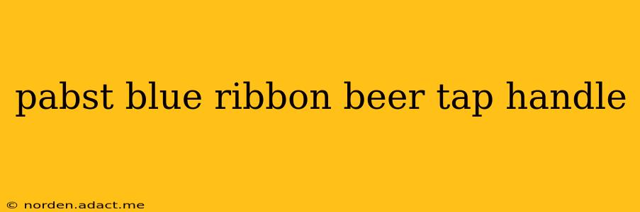 pabst blue ribbon beer tap handle