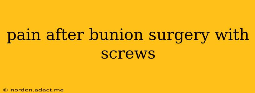 pain after bunion surgery with screws
