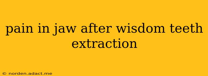 pain in jaw after wisdom teeth extraction