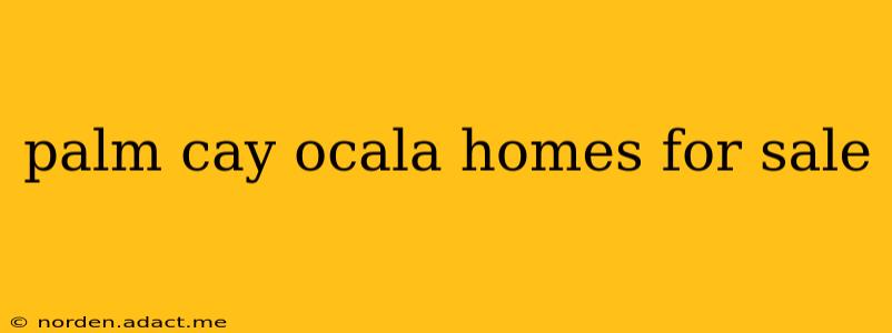 palm cay ocala homes for sale