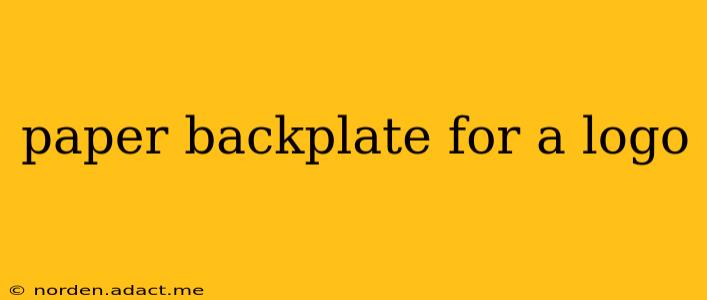 paper backplate for a logo