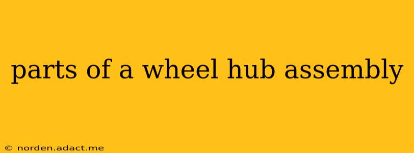 parts of a wheel hub assembly
