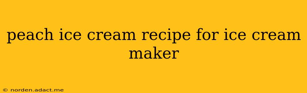 peach ice cream recipe for ice cream maker
