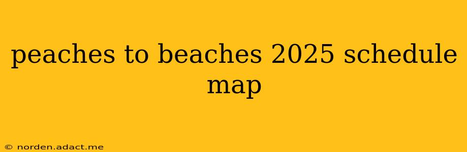 peaches to beaches 2025 schedule map