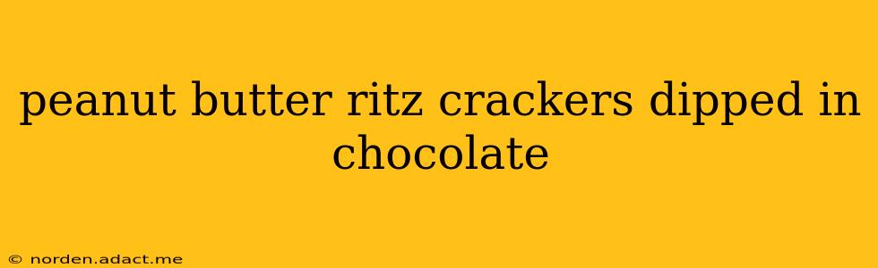 peanut butter ritz crackers dipped in chocolate