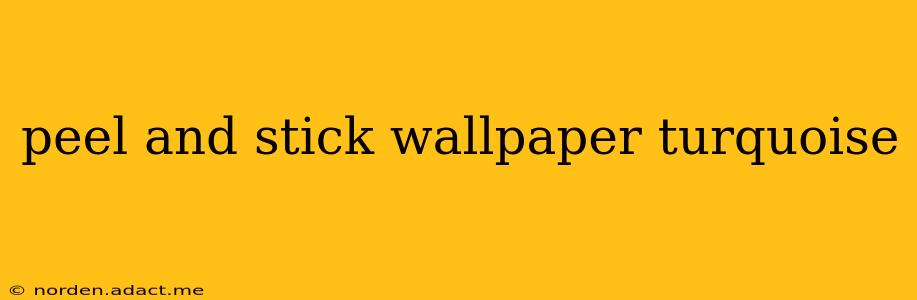 peel and stick wallpaper turquoise