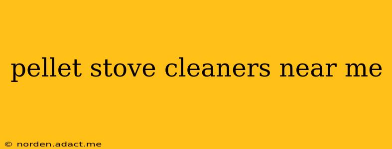 pellet stove cleaners near me