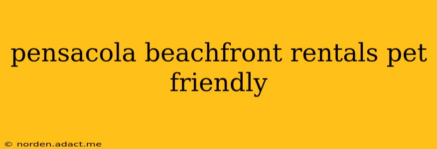 pensacola beachfront rentals pet friendly