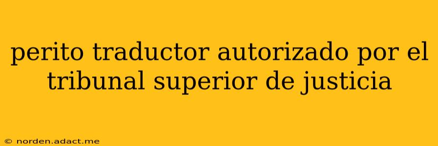 perito traductor autorizado por el tribunal superior de justicia