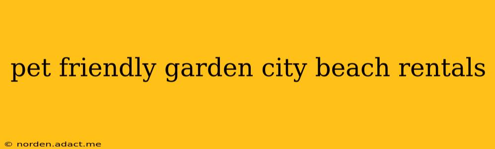 pet friendly garden city beach rentals
