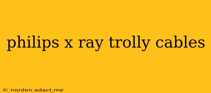 philips x ray trolly cables