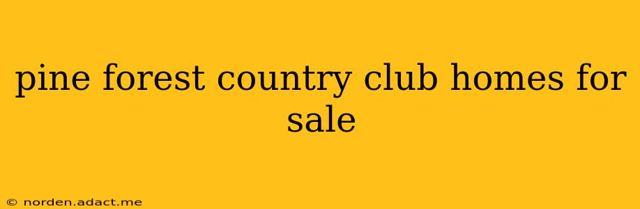 pine forest country club homes for sale
