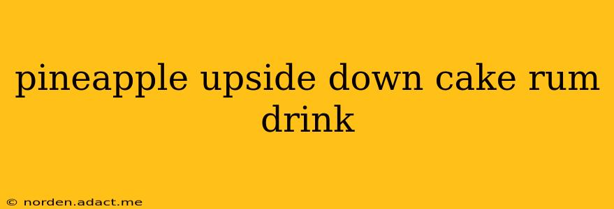 pineapple upside down cake rum drink
