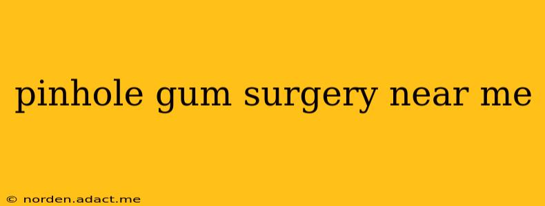 pinhole gum surgery near me