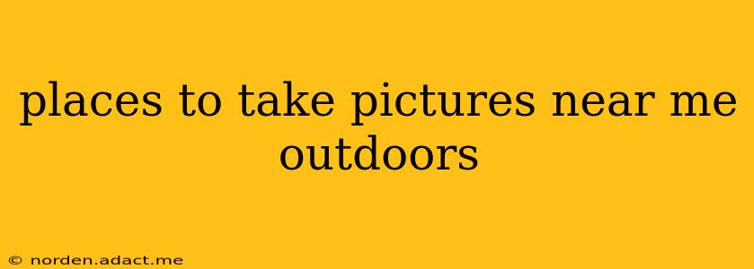 places to take pictures near me outdoors