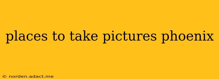 places to take pictures phoenix