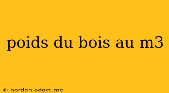poids du bois au m3