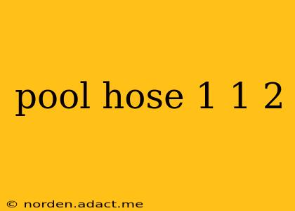 pool hose 1 1 2