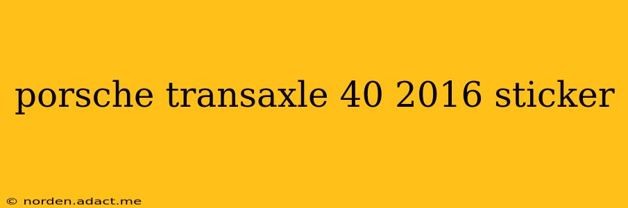 porsche transaxle 40 2016 sticker