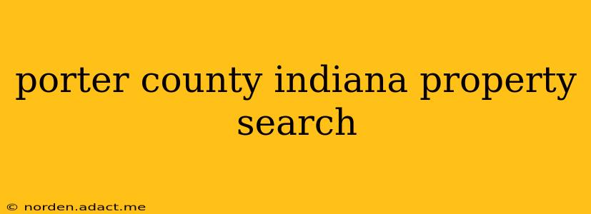 porter county indiana property search