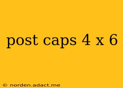 post caps 4 x 6