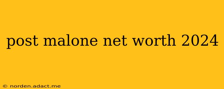 post malone net worth 2024