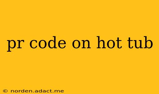 pr code on hot tub