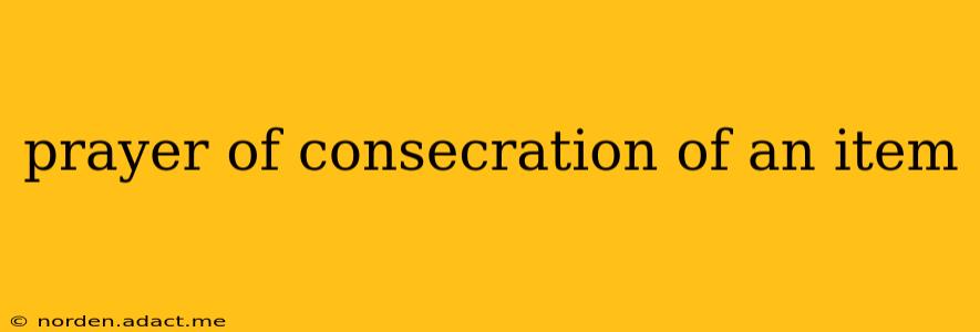prayer of consecration of an item