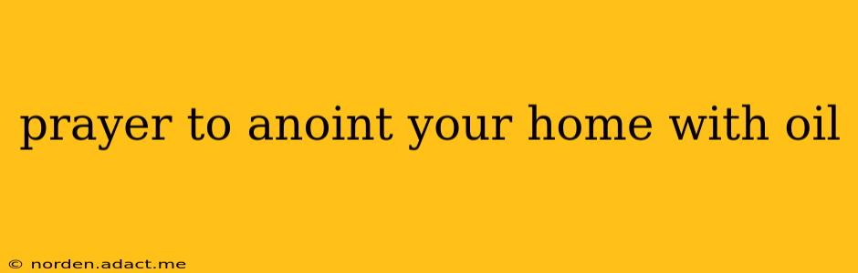 prayer to anoint your home with oil