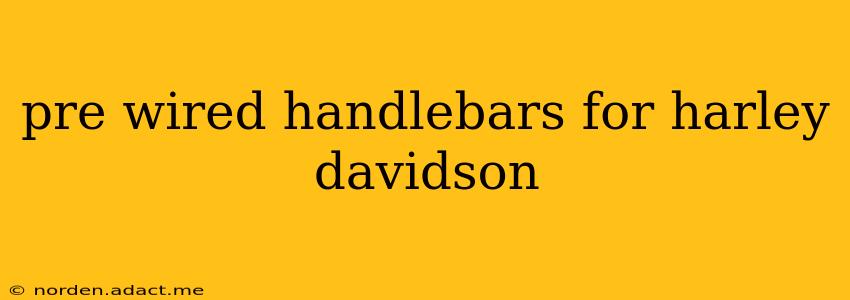 pre wired handlebars for harley davidson