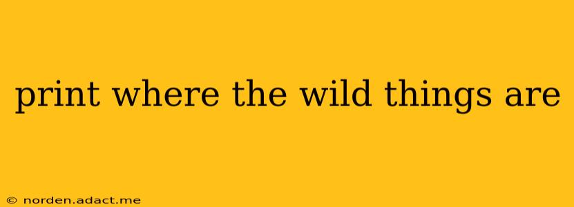 print where the wild things are