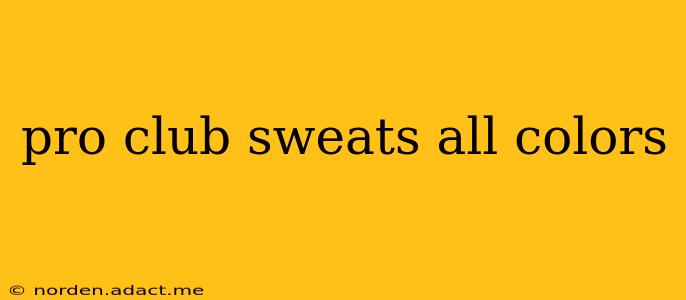pro club sweats all colors