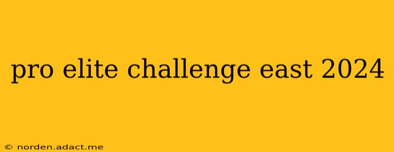 pro elite challenge east 2024
