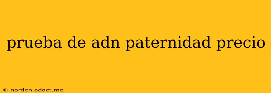 prueba de adn paternidad precio