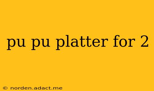 pu pu platter for 2