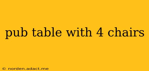 pub table with 4 chairs