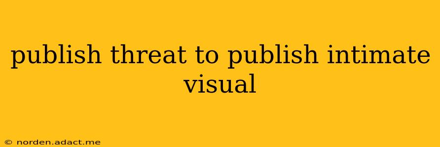 publish threat to publish intimate visual