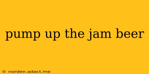 pump up the jam beer