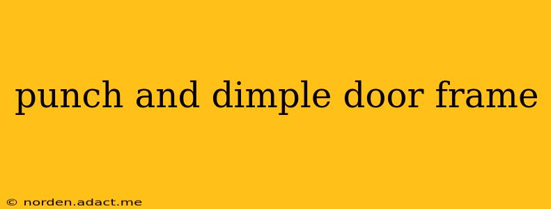 punch and dimple door frame