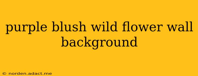 purple blush wild flower wall background