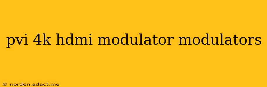 pvi 4k hdmi modulator modulators