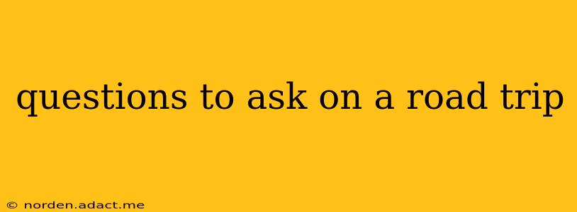 questions to ask on a road trip