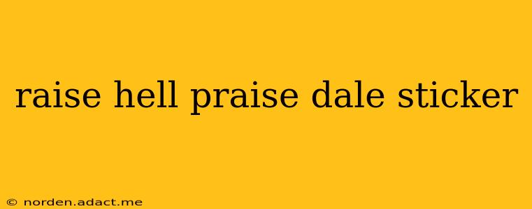 raise hell praise dale sticker