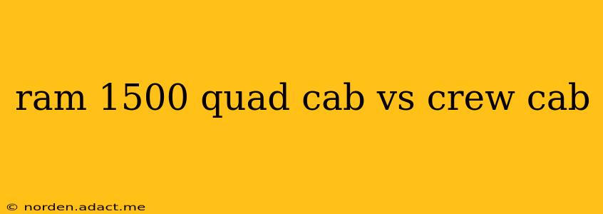 ram 1500 quad cab vs crew cab