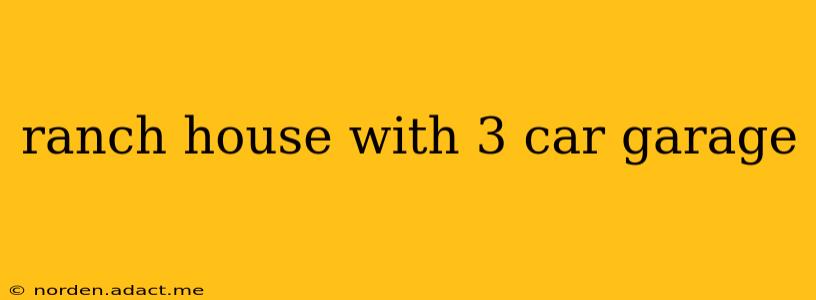 ranch house with 3 car garage