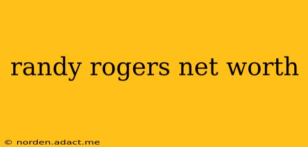 randy rogers net worth