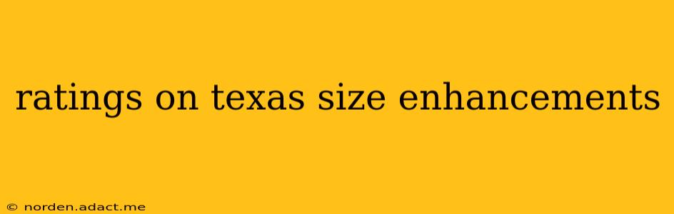 ratings on texas size enhancements