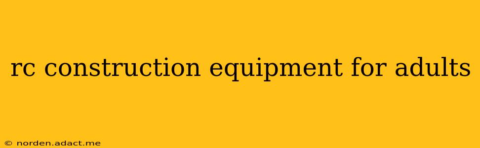 rc construction equipment for adults