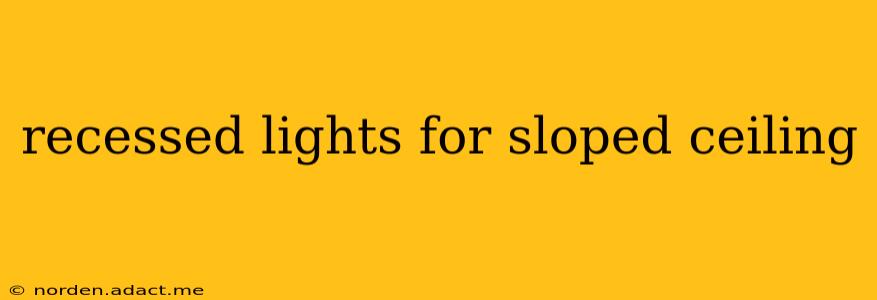 recessed lights for sloped ceiling